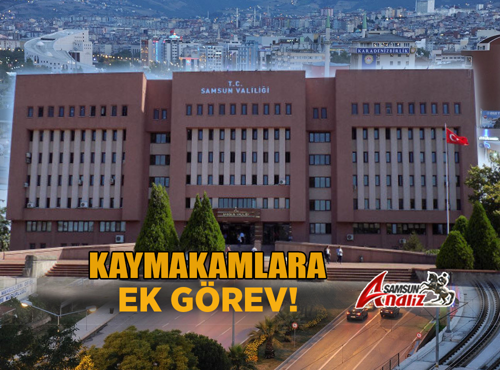 Samsun'da 4 Kaymakama Ek Görev