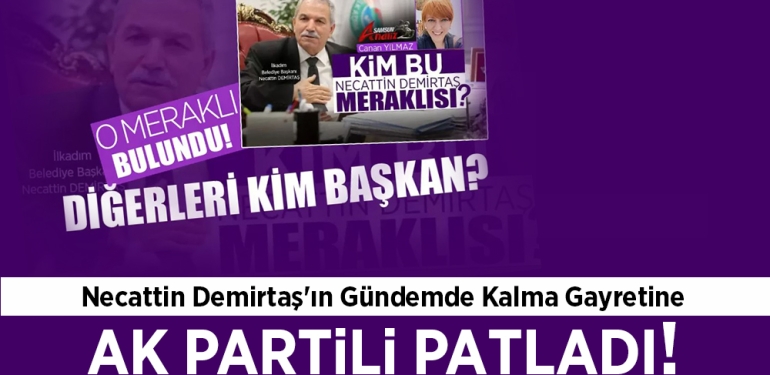 Necattin Demirtaş'ın Gündem Kalma Gayreti!