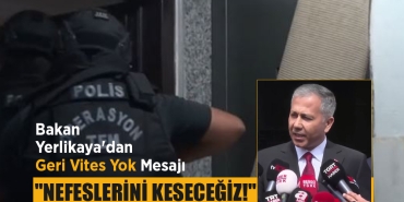 Bakan Yerlikaya Nefeslerini keseceğiz