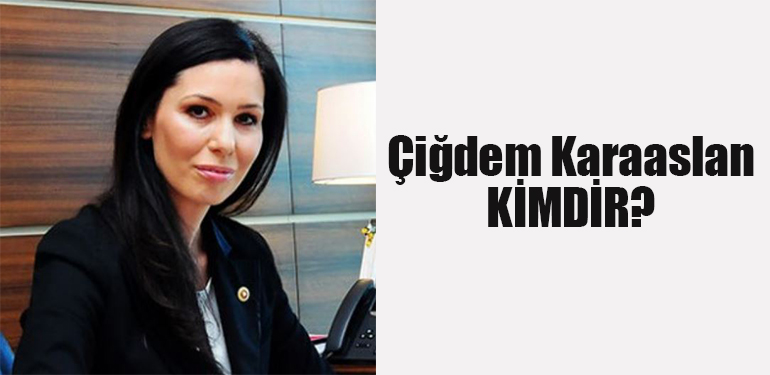 Çiğdem Karaaslan Kimdir?