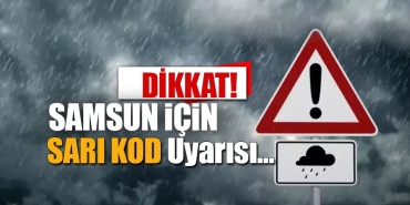 AFAD'dan Samsun'a Sarı Kod Uyarısı