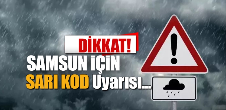 AFAD'dan Samsun'a Sarı Kod Uyarısı