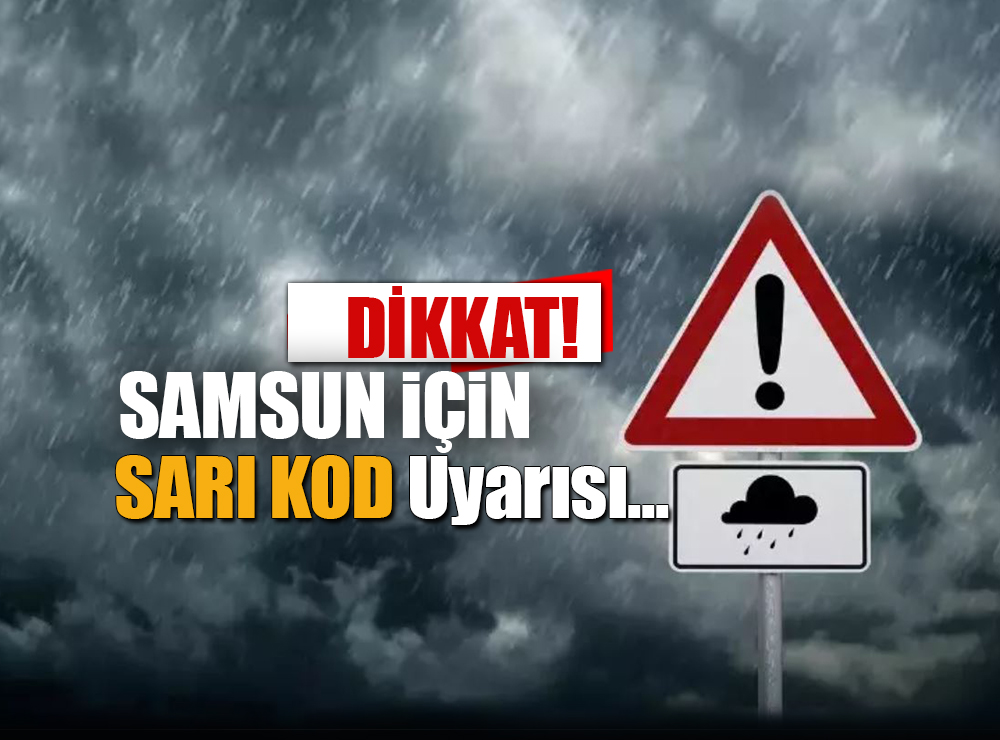 AFAD'dan Samsun'a Sarı Kod Uyarısı