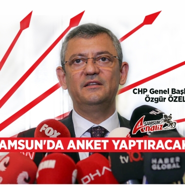 CHP Samsun'da Anket Yapacak