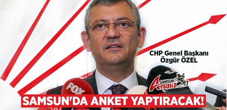 CHP Samsun’da Anket Yapacak