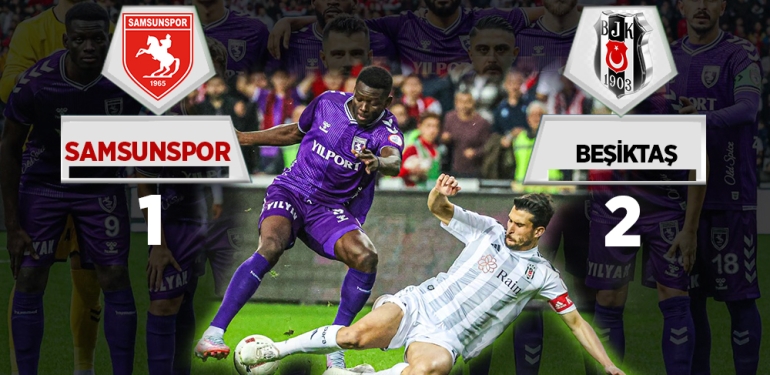 Samsunspor – Beşiktaş Maç Sonucu Belli Oldu