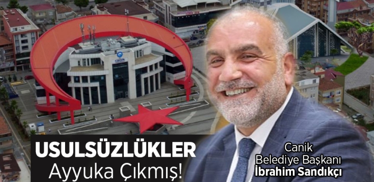 Canik’te Usulsüzlükler Ayyuka Çıkmış!