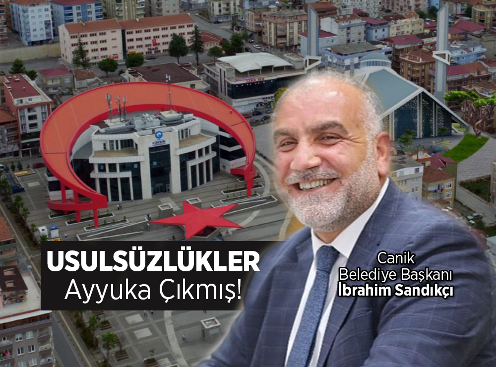 Canik'te Usulsüzlükler Ayyuka Çıkmış!