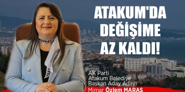 Özlem Maraş Atakum'da Değişime Sayılı Günler Kaldı