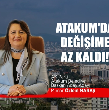 Özlem Maraş Atakum'da Değişime Sayılı Günler Kaldı