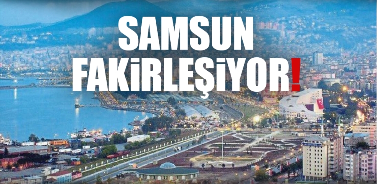 Samsun 18 Yılda Fakirleşti