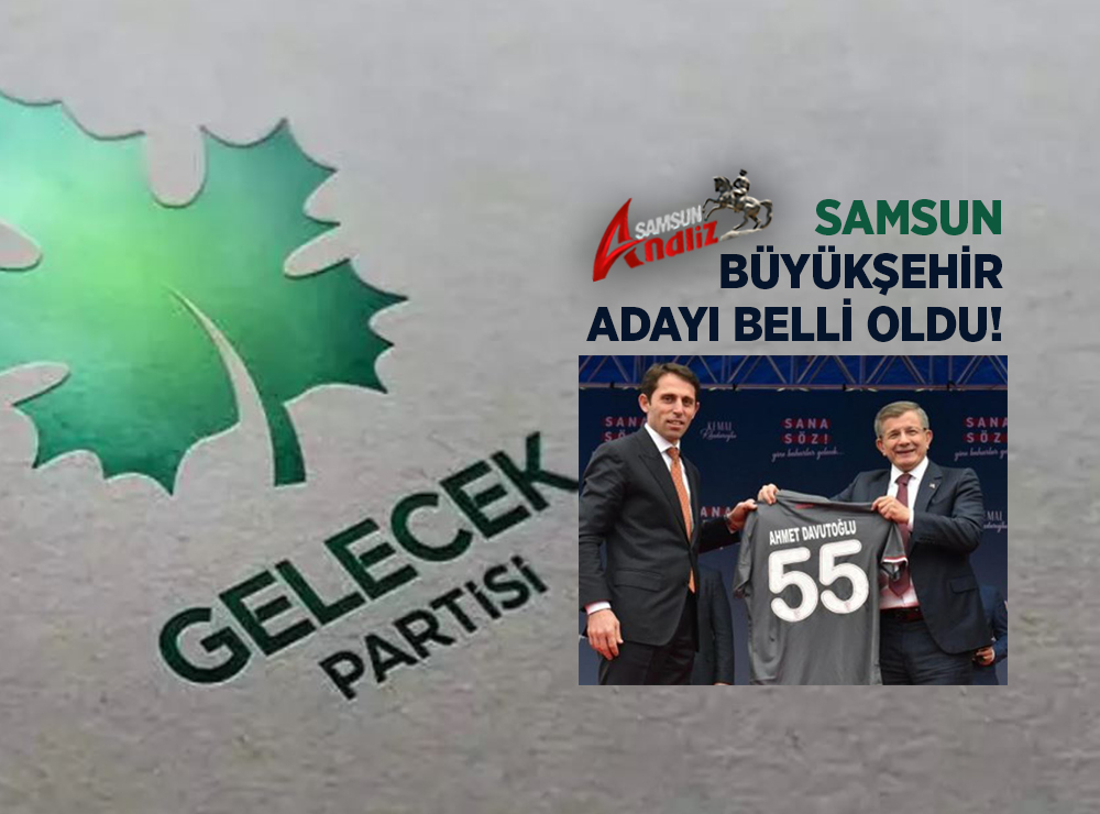 Gelecek Partisi Samsun Adayları Açıklandı