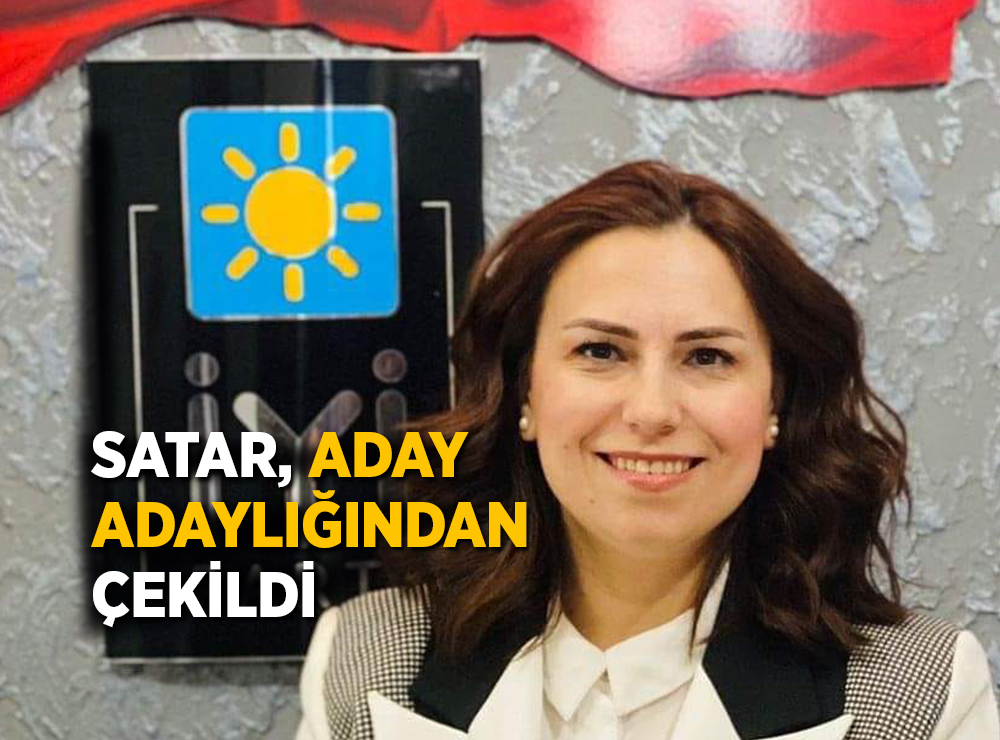 İYİ Parti İlkadım Aday Adayı Satar Adaylıktan Çekildi