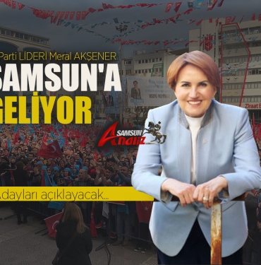 İYİ Parti Lideri Meral Akşener Samsun'a Geliyor