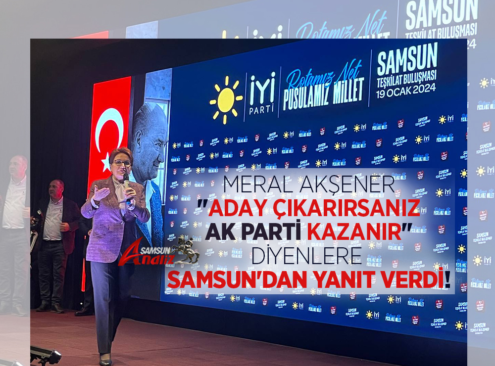 Meral Akşener, Samsun Büyükşehir ve İlçe Adayları Açıklandı