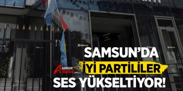 Samsun'da İYİ Partililer Ses Yükseltiyor