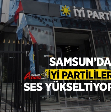 Samsun'da İYİ Partililer Ses Yükseltiyor