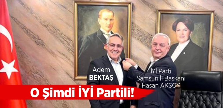 Adem Bektaş, İYİ Parti’nin Atakum Adayı Oldu