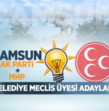 Ak Parti ve MHP'nin Samsun Meclis Üyesi Adayları