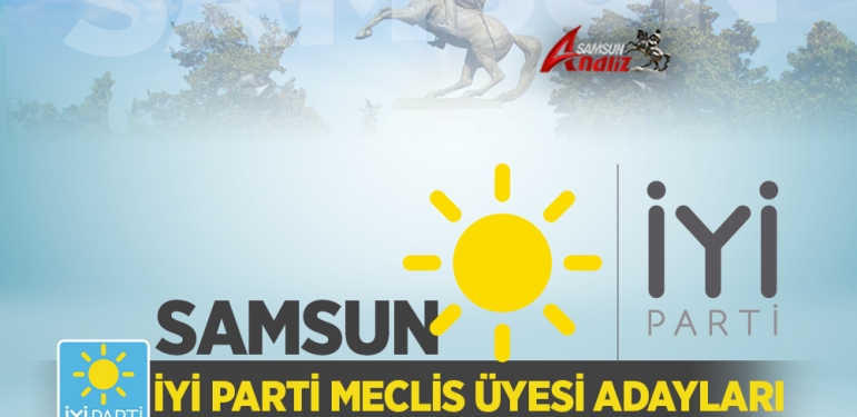 İYİ Parti Samsun Belediye Meclis Üyesi Adayları