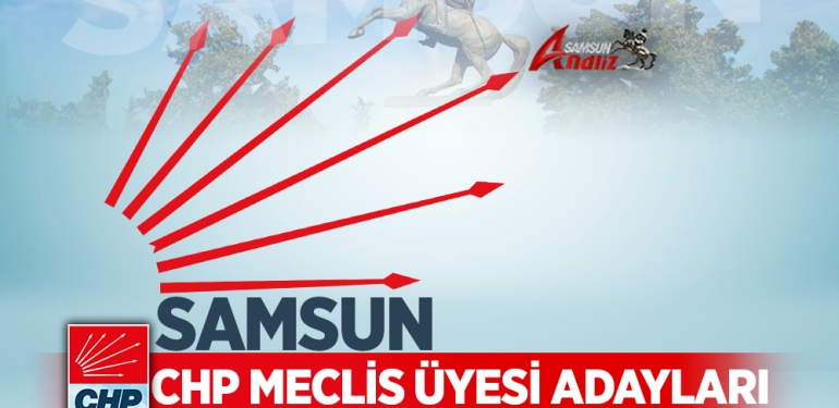 CHP’nin Samsun Belediye Meclis Üyesi Adayları