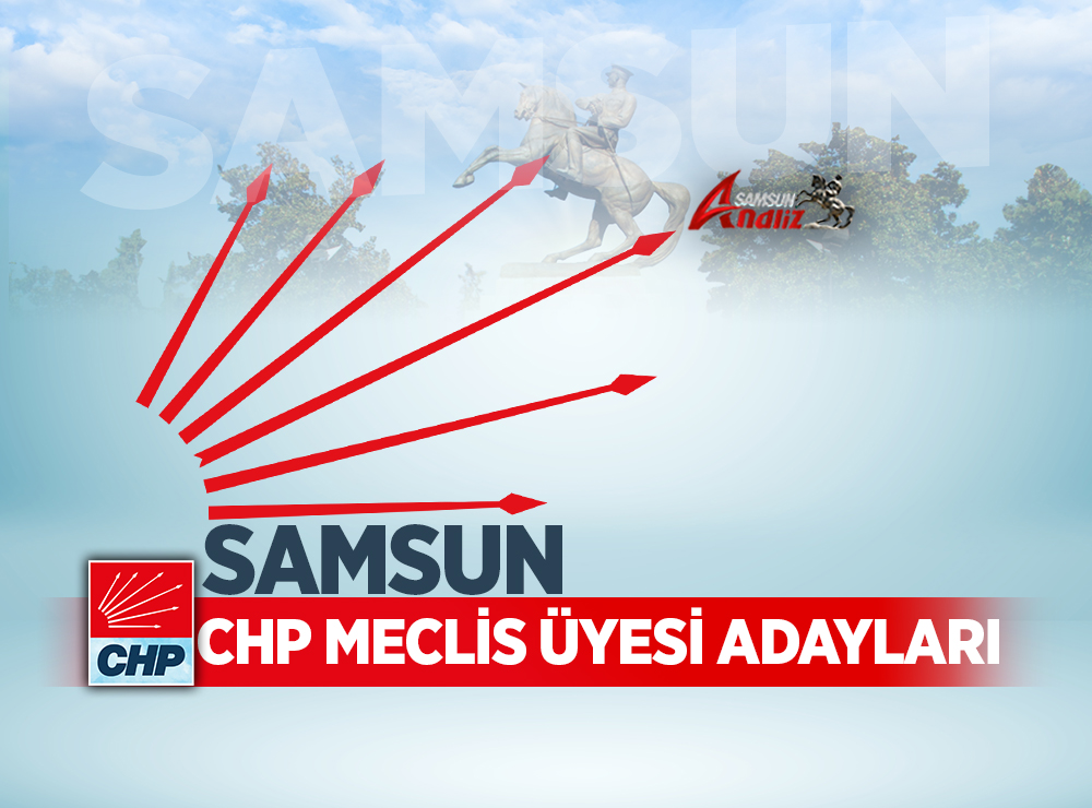 CHP'nin Samsun Belediye Meclis Üyesi Adayları