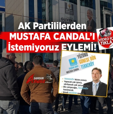 Samsun AK Parti'de 'Mustafa Candal' İsyanı