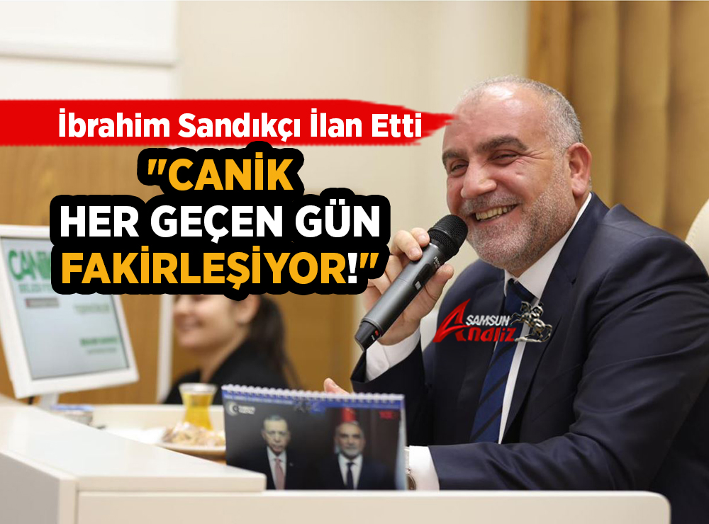 Canik'in Fakirleştiğini Sandıkçı Duyurdu