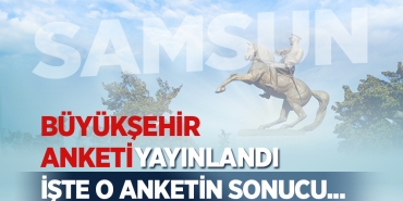 Samsun Büyükşehir Anketi Açıklandı