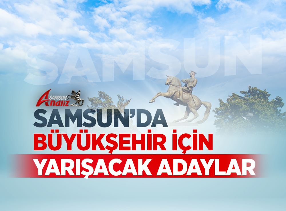 Samsun'da Büyükşehir İçin 23 Aday Yarışacak