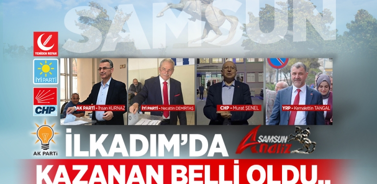 İlkadım Belediye Başkanı Kim Oldu