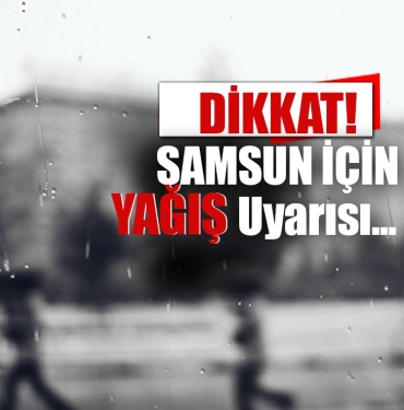Samsun İçin Kuvvetli Yağış Uyarısı