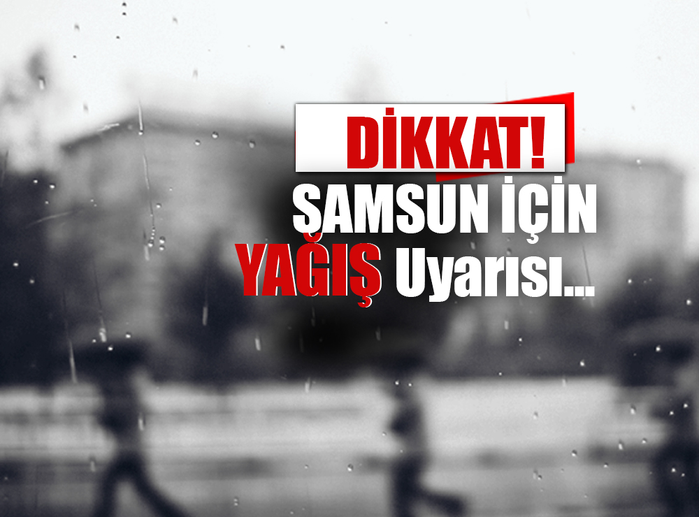 Samsun İçin Kuvvetli Yağış Uyarısı