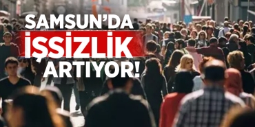 Samsun'da İşsizlik Artıyor!