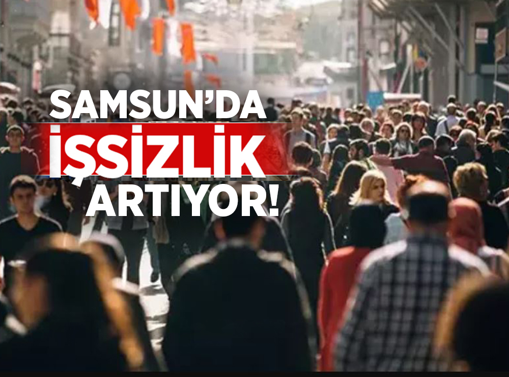 Samsun'da İşsizlik Artıyor!