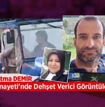 Fatma Demir Cinayeti'nde Dehşet Verici Görüntüler Ortaya Çıktı