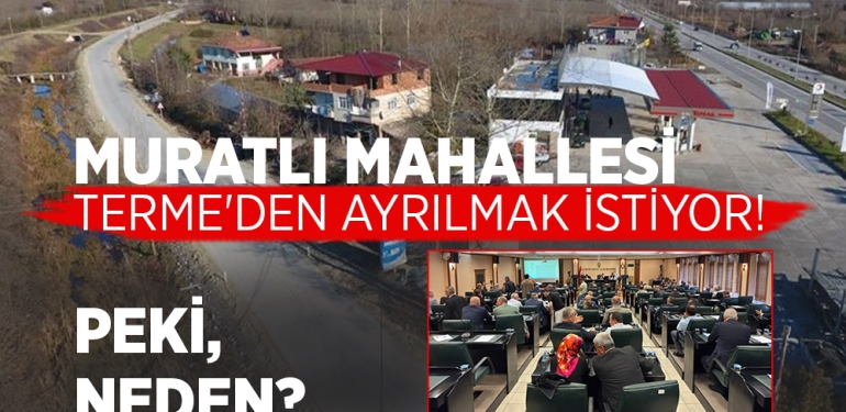 Muratlı Mahallesi Neden Çarşamba’ya Bağlanmak İstiyor