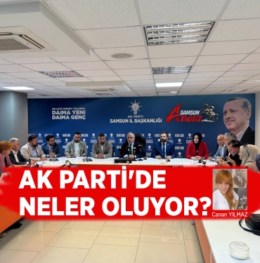 Samsun Ak Parti'de Neler Oluyor