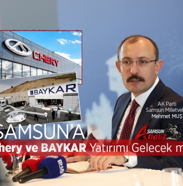 Samsun'a Chery ve BAYKAR Yatırımı Gelecek mi