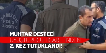Samsun'da Muhtar Uyuşturucu Ticaretinden Tutuklandı