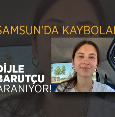 17 Yaşındaki Dijle Barutçu Samsun’da Kayıp