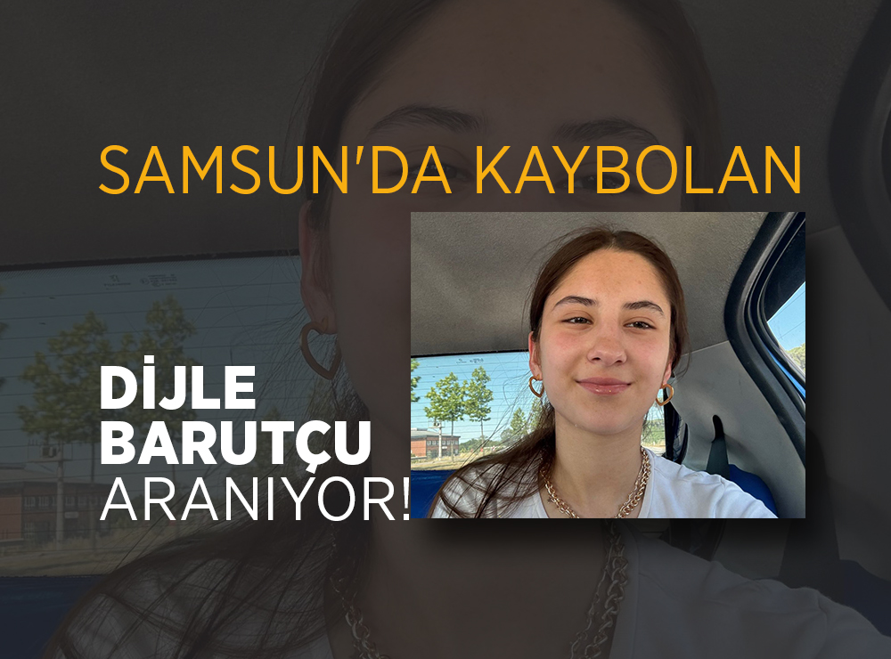 17 Yaşındaki Dijle Barutçu Samsun’da Kayıp