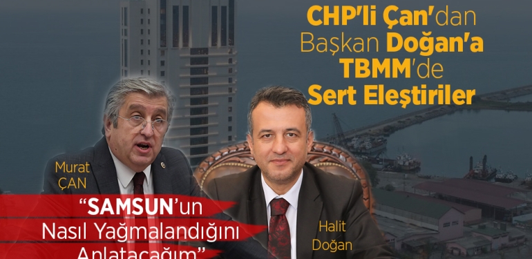 CHP’li Murat Çan’dan Başkan Halit Doğan’a Sert Eleştiriler