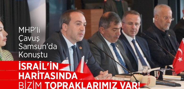MHP'li Mustafa Çavuş’tan Samsun’da Şaşırtan Sözler