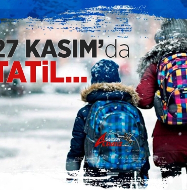 Samsun’da Eğitim ve Öğretime 27 Kasım'da Da Tatil