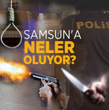 Samsun’da Neler Oluyor