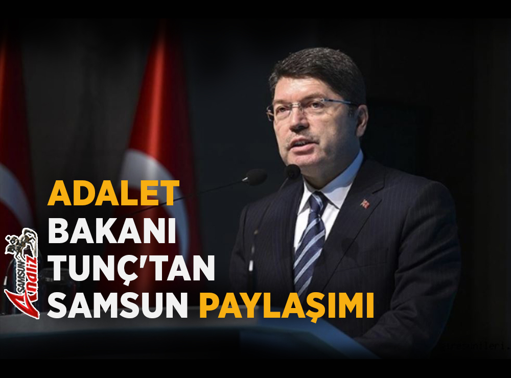Adalet Bakanı Yılmaz Tunç'tan Samsun Paylaşımı