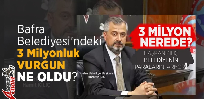 Bafra Belediyesi'ndeki 3 Milyonluk Vurgun Ne Oldu