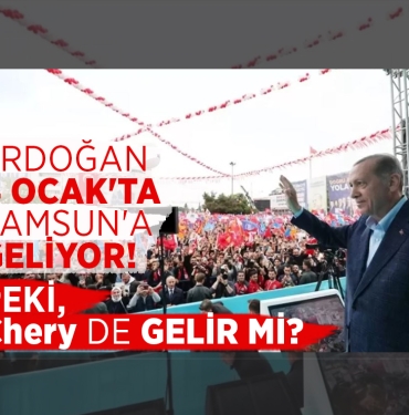 Cumhurbaşkanı Erdoğan Samsun’a Geliyor