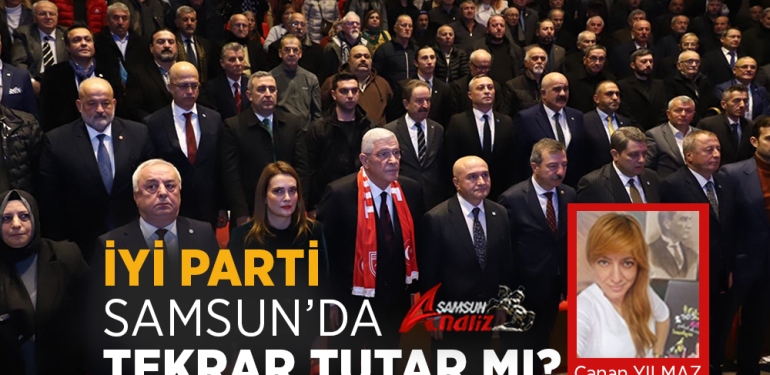 İYİ Parti Samsun’da Yeniden Umut Olabilir Mi?